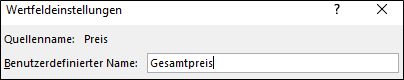 Ein Ausschnitt aus den Wertfeldeinstellungen einer Pivot-Tabelle in Excel. Gezeigt wird das Textfeld „Benutzerdefinierter Name“ mit dem Text „Gesamtpreis“, in welchem der Cursor steht.